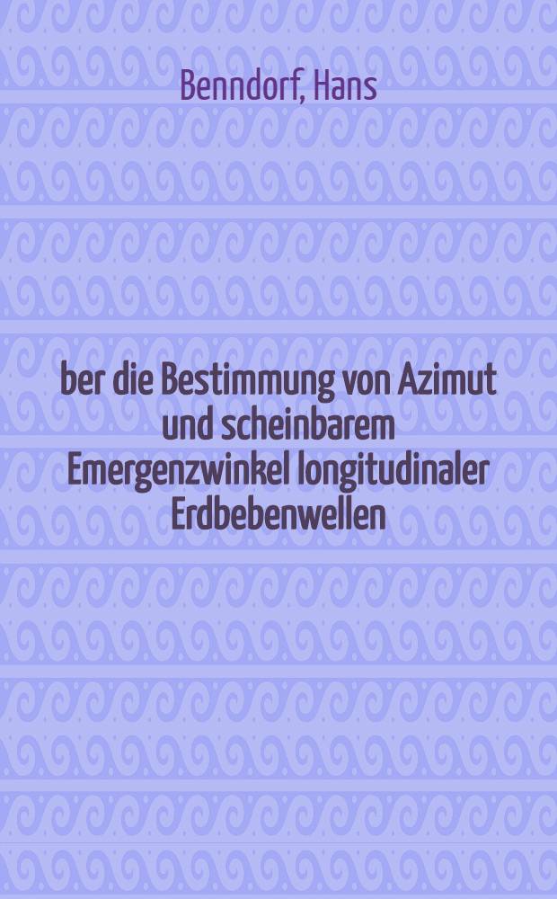 Über die Bestimmung von Azimut und scheinbarem Emergenzwinkel longitudinaler Erdbebenwellen