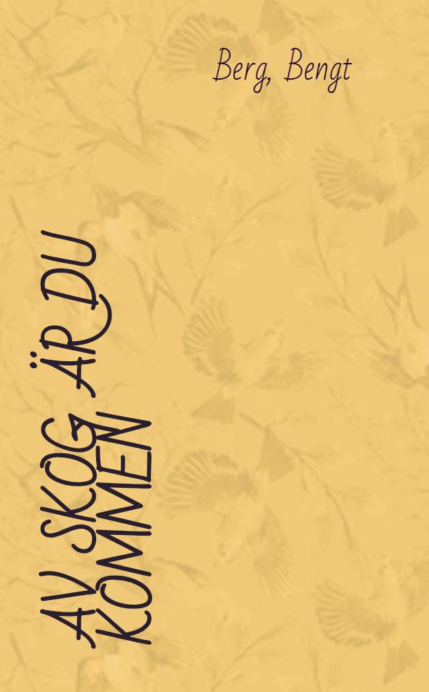 Av skog är du kommen : Dikter