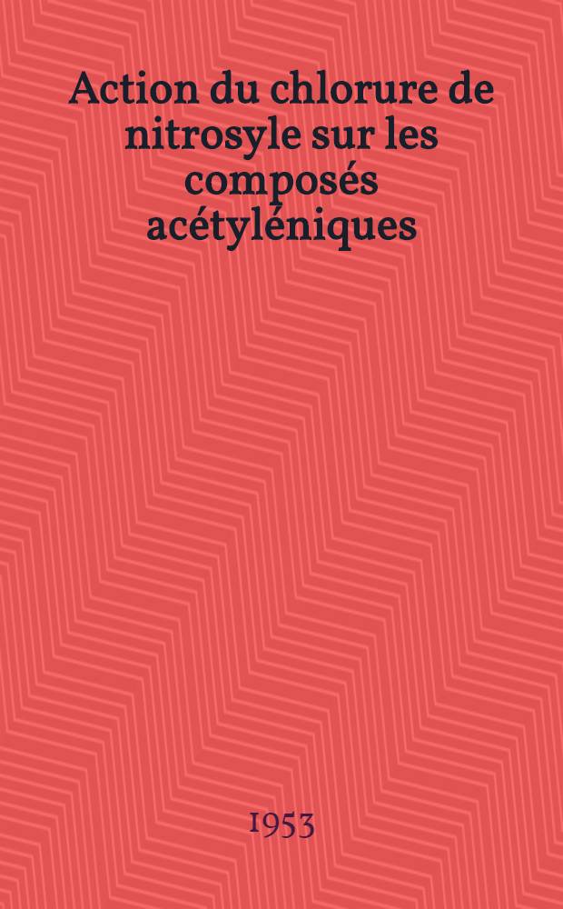Action du chlorure de nitrosyle sur les composés acétyléniques: 1-re thèse; Propositions données par la Faculté: 2-e thèse: Thèses présentées à ... l'Univ. de Strasbourg ... / par Raoul Berger ..