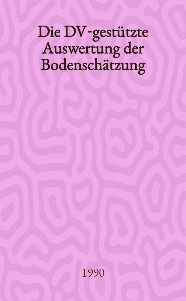 Die DV-gestützte Auswertung der Bodenschätzung : Erfassungsanweisung u. Übersetzungsschlüssel