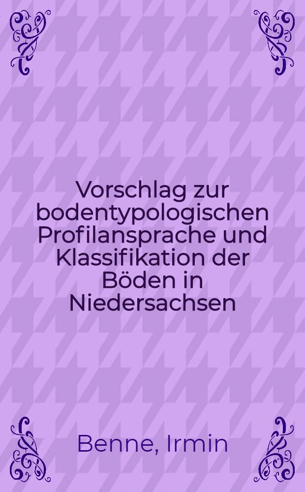 Vorschlag zur bodentypologischen Profilansprache und Klassifikation der Böden in Niedersachsen