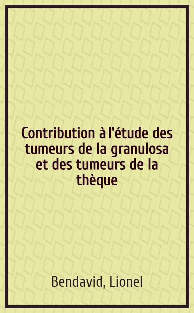 Contribution à l'étude des tumeurs de la granulosa et des tumeurs de la thèque : Thèse