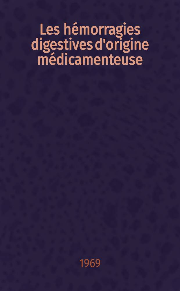 Les hémorragies digestives d'origine médicamenteuse : Étude portant sur 70 cas : Thèse ..