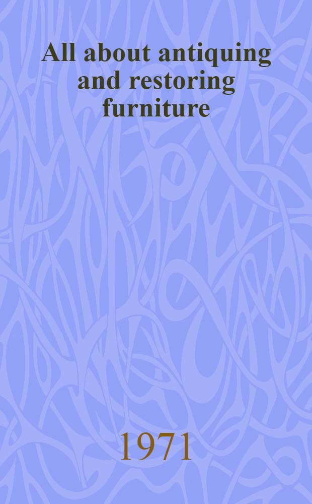 All about antiquing and restoring furniture