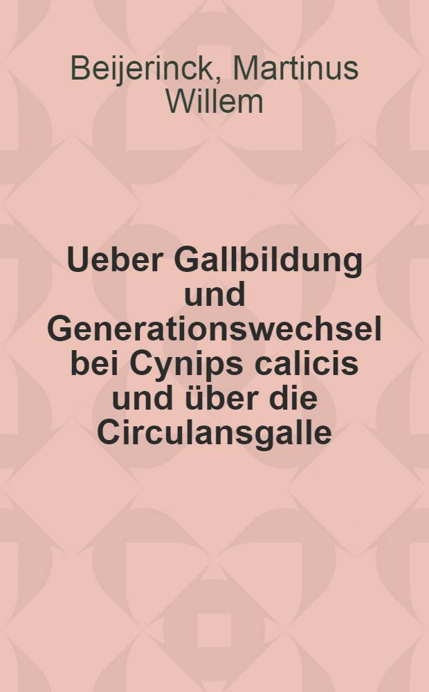 Ueber Gallbildung und Generationswechsel bei Cynips calicis und über die Circulansgalle