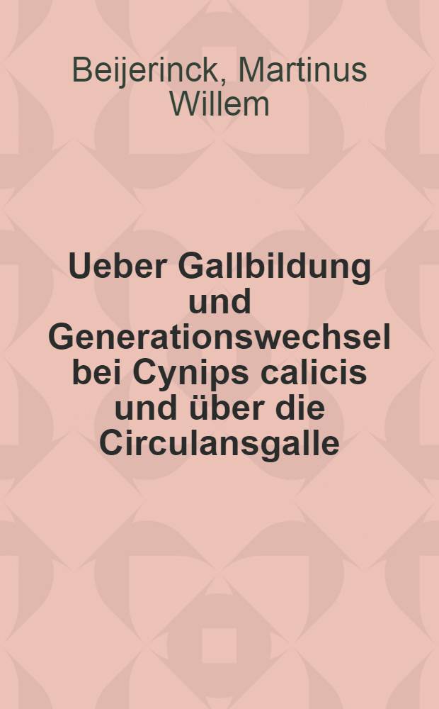 Ueber Gallbildung und Generationswechsel bei Cynips calicis und &uuml;ber die Circulansgalle