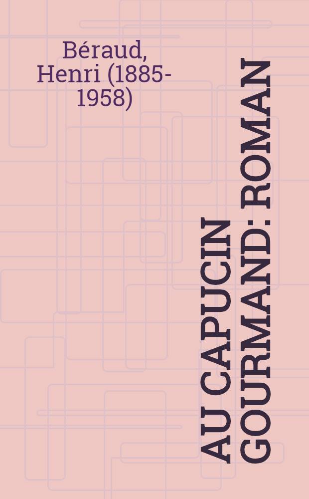 Au capucin gourmand : Roman
