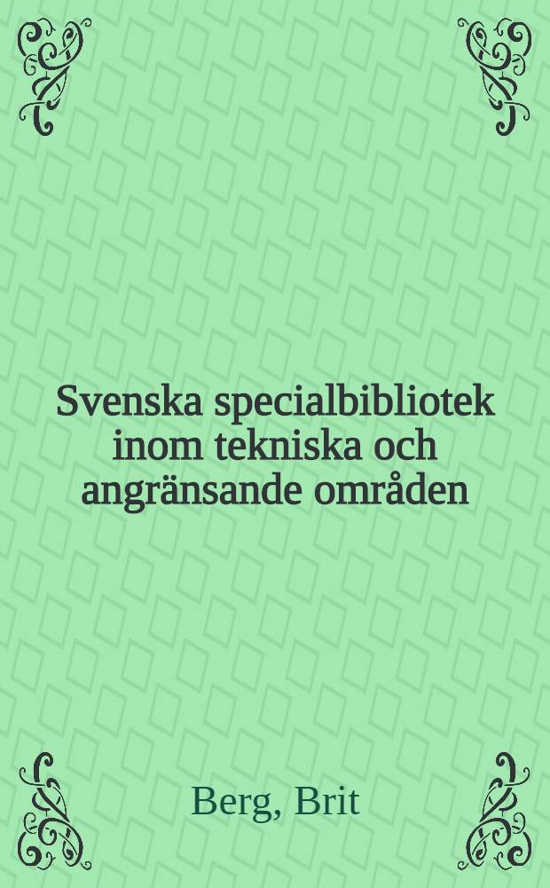 Svenska specialbibliotek inom tekniska och angr&auml;nsande omr&aring;den : F&ouml;rteckning sammanst&auml;lld