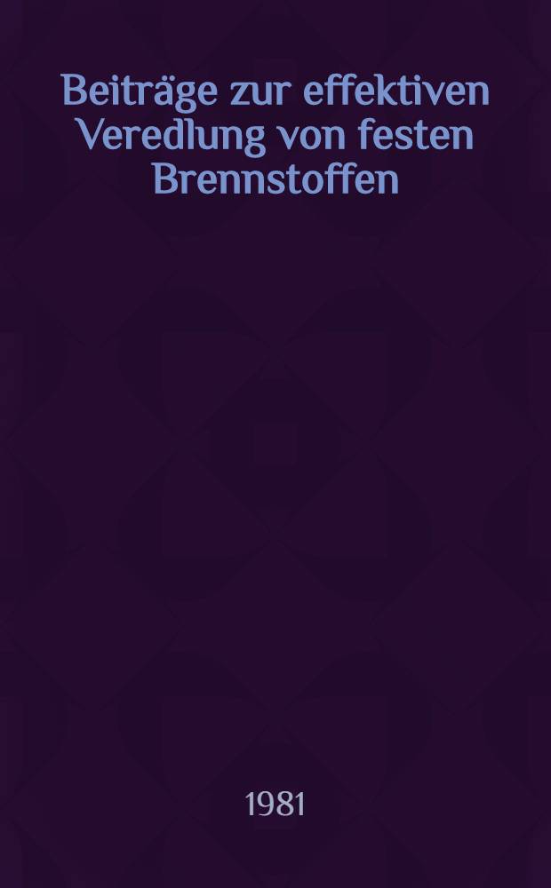 Beiträge zur effektiven Veredlung von festen Brennstoffen