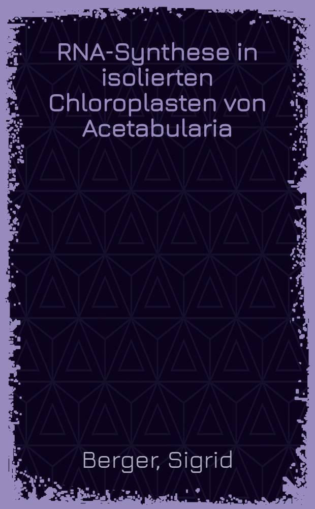 RNA-Synthese in isolierten Chloroplasten von Acetabularia : Inaug.-Diss. ... der Mathematisch-naturwissenschaftlichen Fakultät der Univ. zu Köln