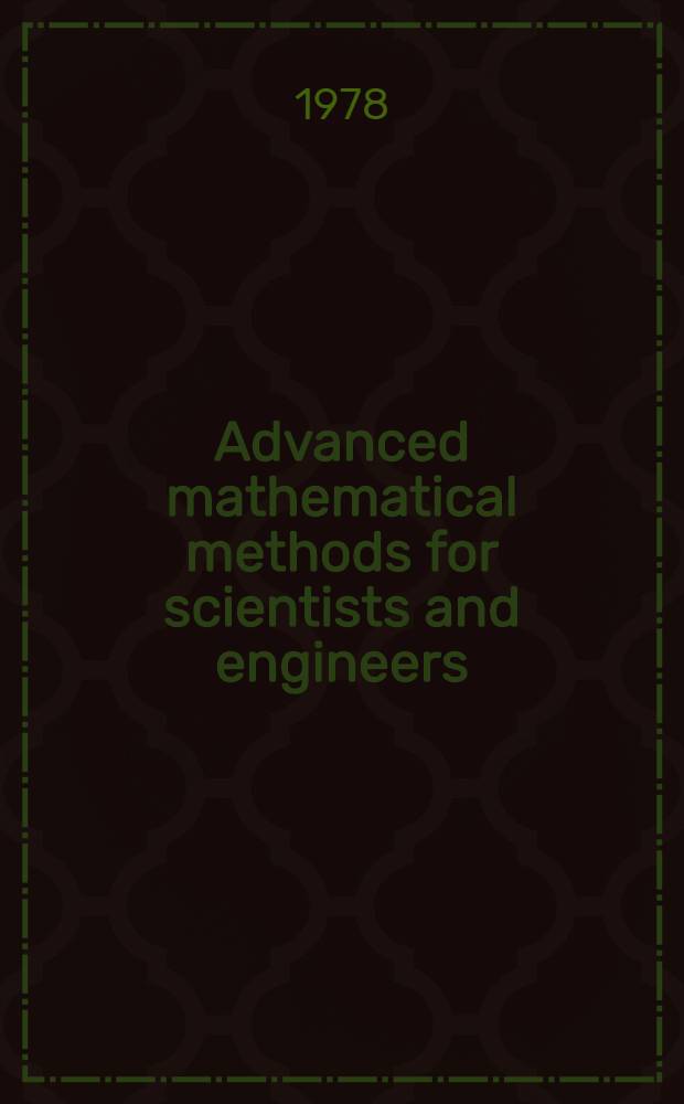 Advanced mathematical methods for scientists and engineers