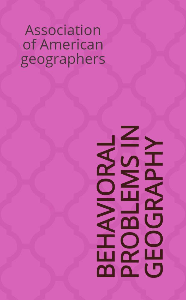 Behavioral problems in geography: a symposium