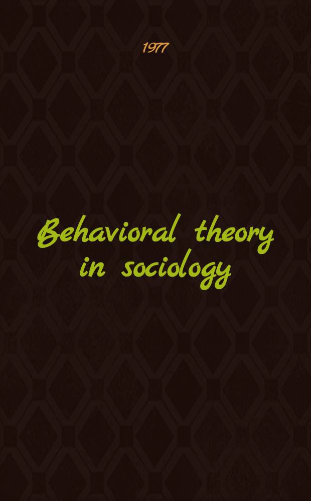 Behavioral theory in sociology : Essays in honour of George C. Homans