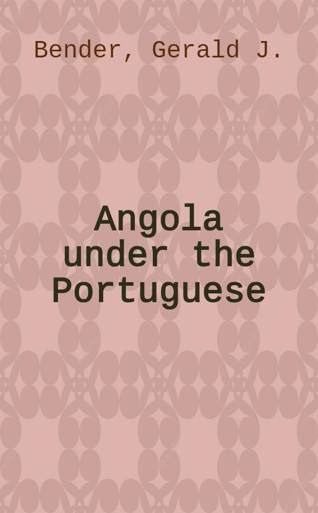 Angola under the Portuguese : The myth a. the reality