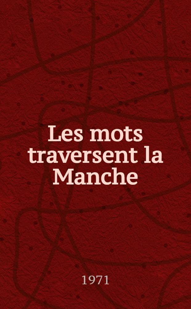 Les mots traversent la Manche = Words across the Channel : Un vocabulaire mod. fr.-angl. pour les étudiants hommes et femmes d'affaires, touristes, secrétaires, hôtesses et autres