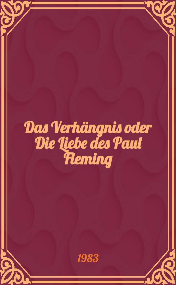 Das Verhängnis oder Die Liebe des Paul Fleming : Roman