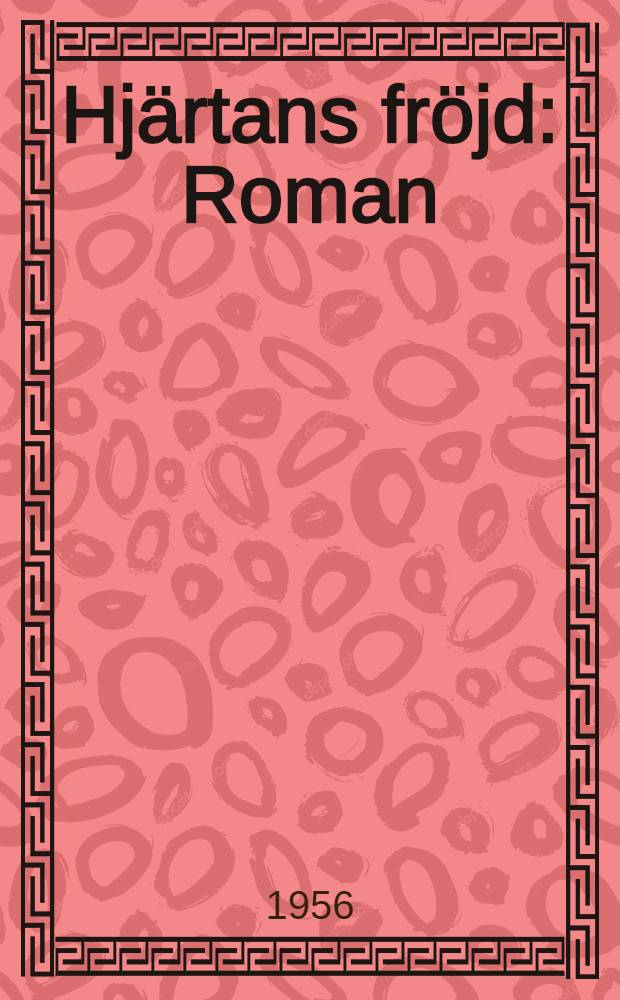 Hj&auml;rtans fr&ouml;jd : Roman