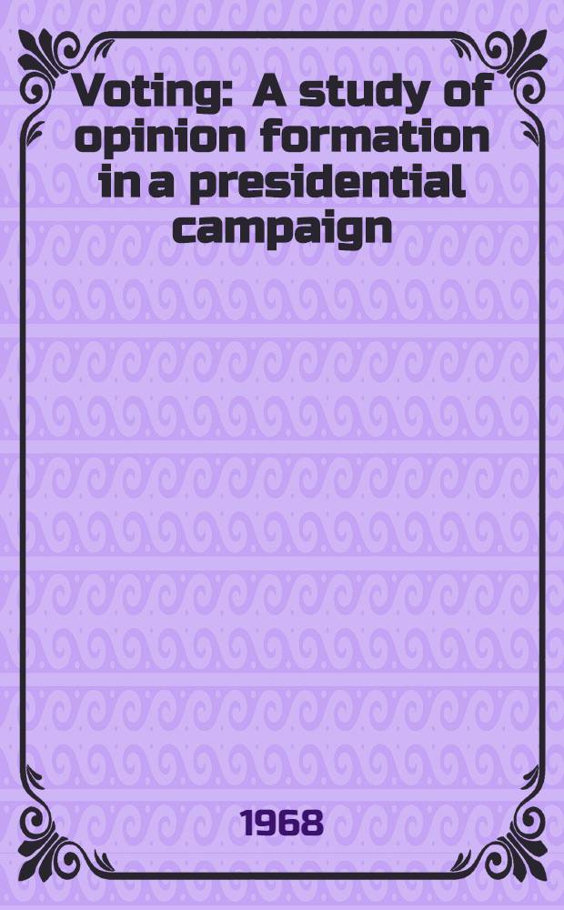 Voting : A study of opinion formation in a presidential campaign