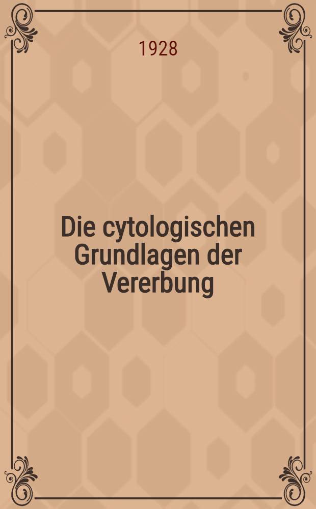 Die cytologischen Grundlagen der Vererbung