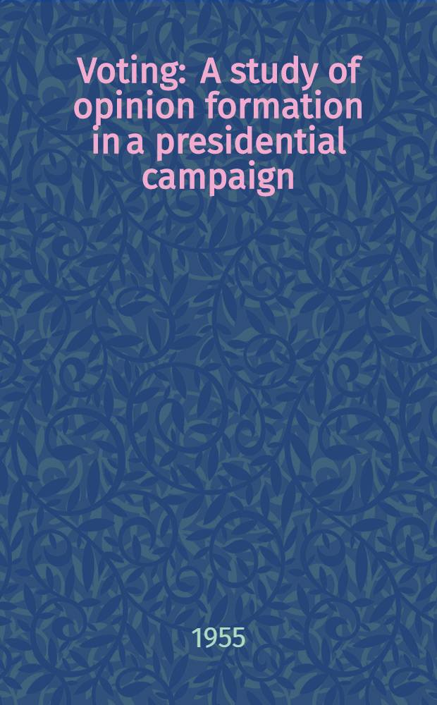 Voting : A study of opinion formation in a presidential campaign
