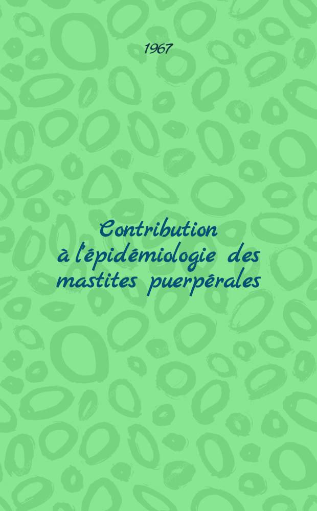 Contribution &agrave; l'&eacute;pid&eacute;miologie des mastites puerp&eacute;rales (abc&egrave;s et lymphangites) : Th&egrave;se ..
