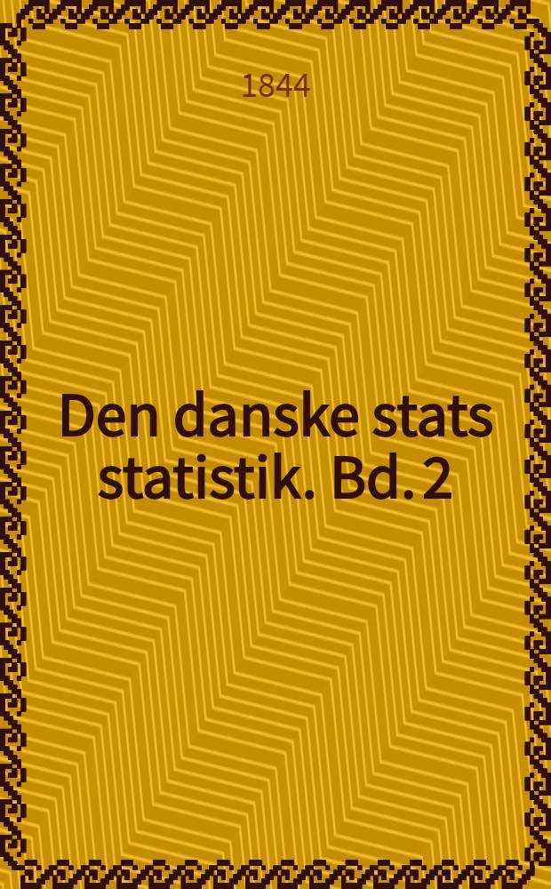 Den danske stats statistik. Bd. 2