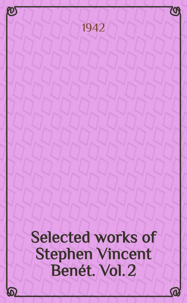 Selected works of Stephen Vincent Benét. Vol. 2 : Prose