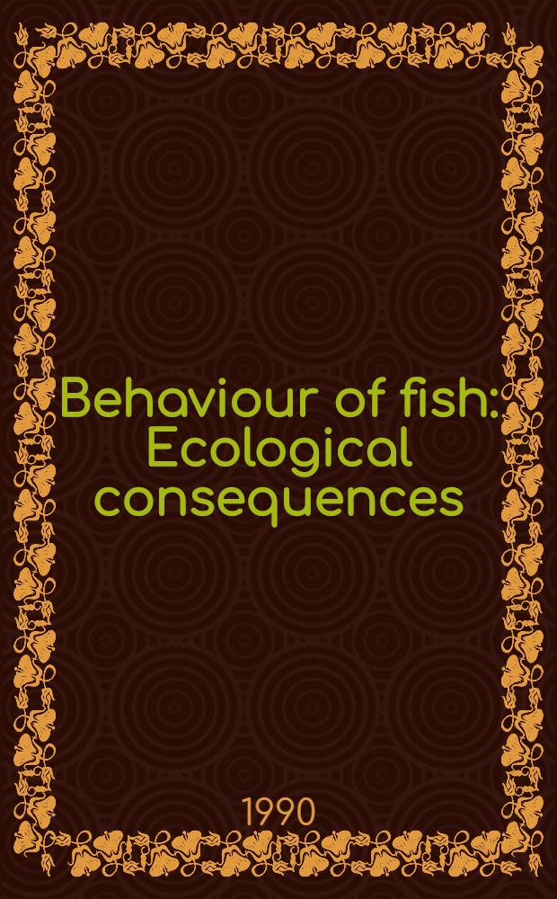 Behaviour of fish : Ecological consequences : Symp. held at Tvärminne Zool. station, on 2 to 6 Oct. 1989