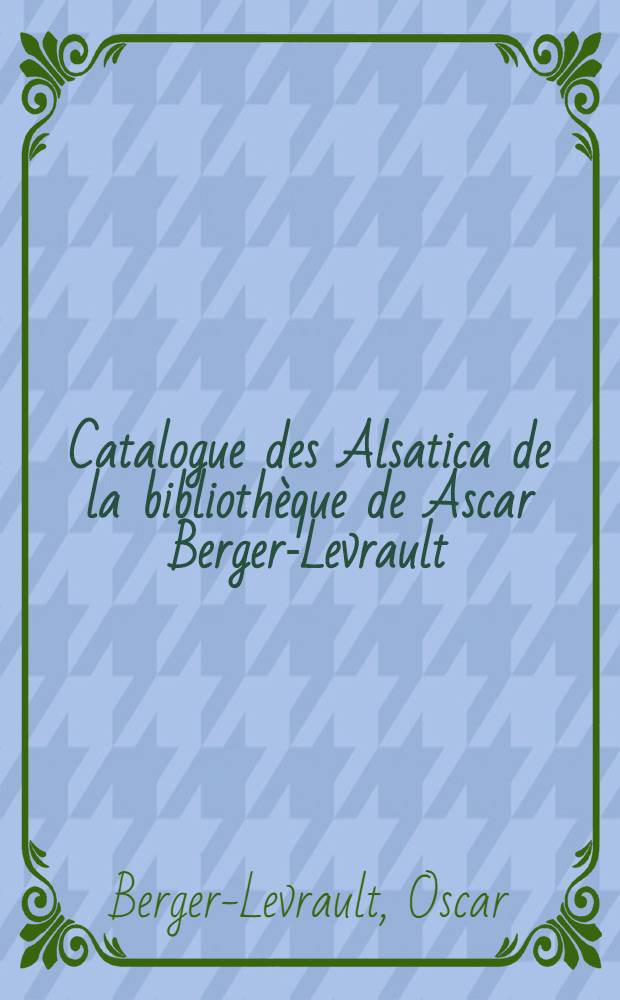 Catalogue des Alsatica de la bibliothèque de Ascar Berger-Levrault