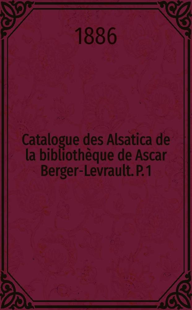 Catalogue des Alsatica de la bibliothèque de Ascar Berger-Levrault. P. 1 : Dix-septième et dix-huitième siècles