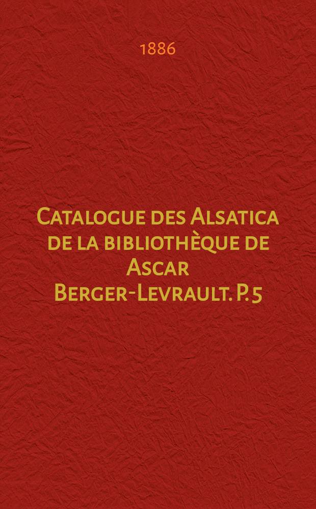 Catalogue des Alsatica de la biblioth&egrave;que de Ascar Berger-Levrault. P. 5 : Administration centrale du Bas-Rhin (R&eacute;volution fran&ccedil;aise)