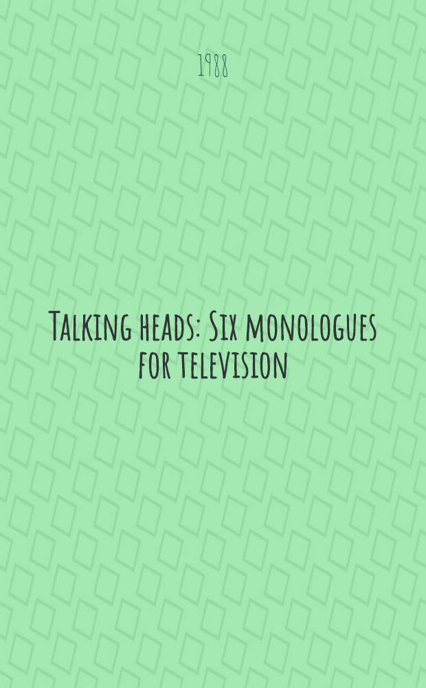 Talking heads : Six monologues for television