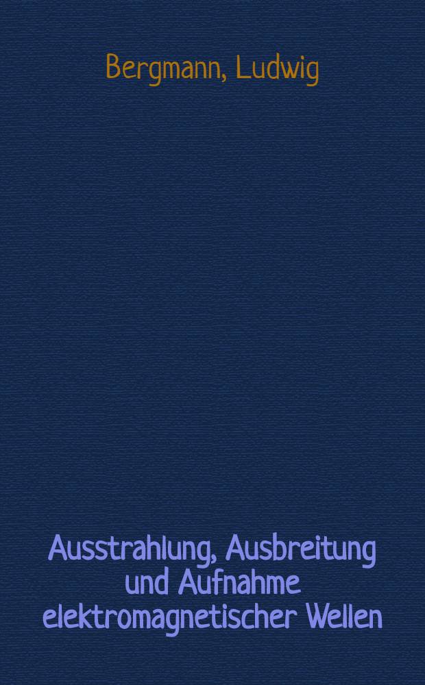 Ausstrahlung, Ausbreitung und Aufnahme elektromagnetischer Wellen