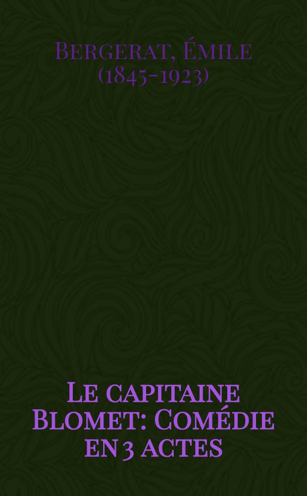 Le capitaine Blomet : Com&eacute;die en 3 actes