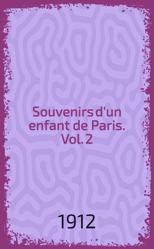 Souvenirs d'un enfant de Paris. Vol. 2 : La phase critique de la critique 1872-1880