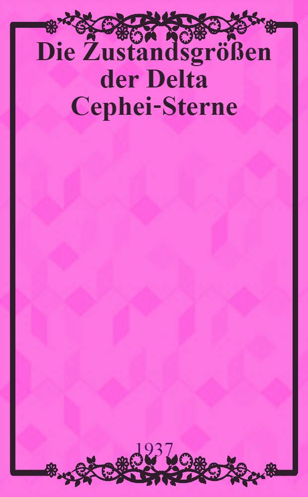 Die Zustandsgr&ouml;&szlig;en der Delta Cephei-Sterne : Inaug.-Diss. zur Erlangung der Doktorw&uuml;rde ... der ... Univ. zu Berlin