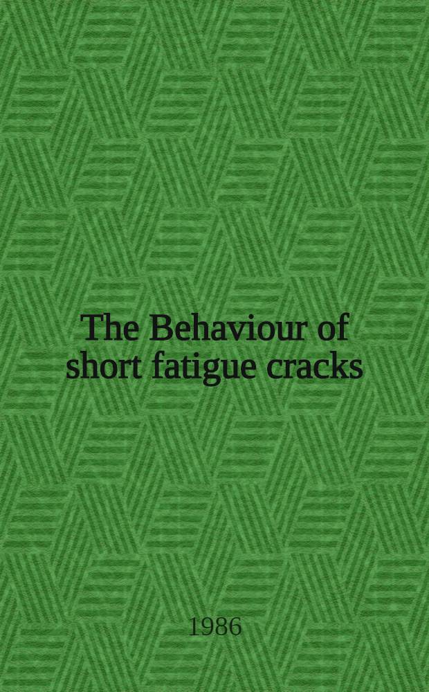 The Behaviour of short fatigue cracks