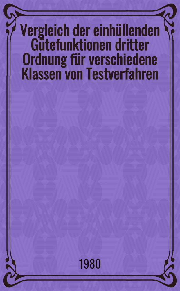 Vergleich der einh&uuml;llenden G&uuml;tefunktionen dritter Ordnung f&uuml;r verschiedene Klassen von Testverfahren : Inaug.-Diss