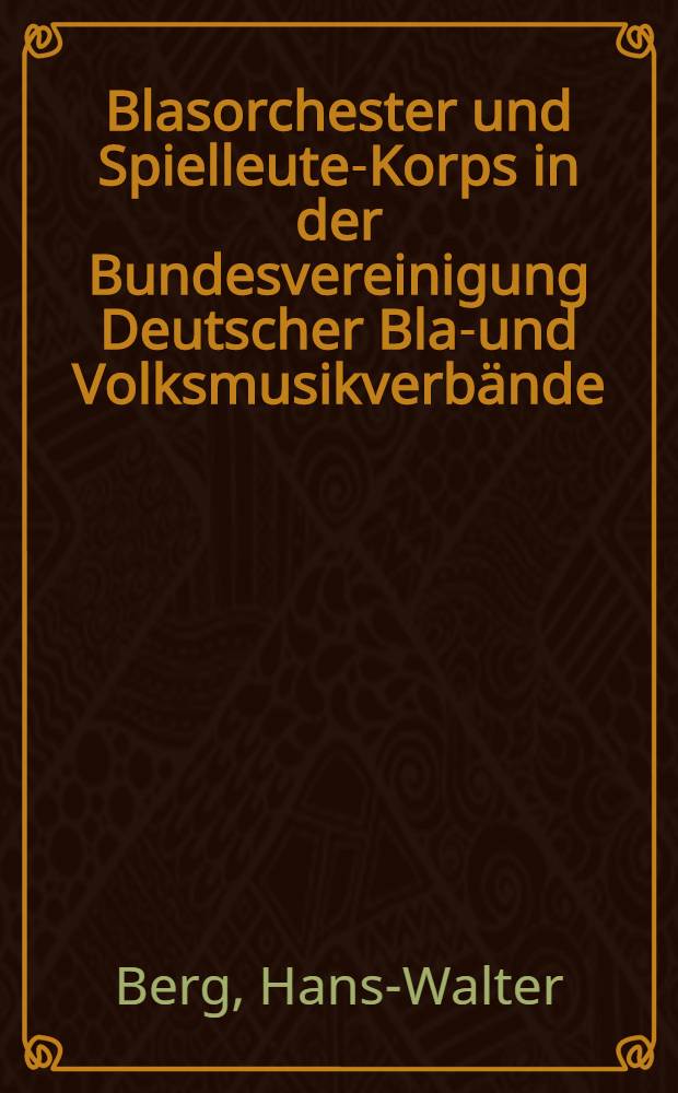 Blasorchester und Spielleute-Korps in der Bundesvereinigung Deutscher Blas- und Volksmusikverbände