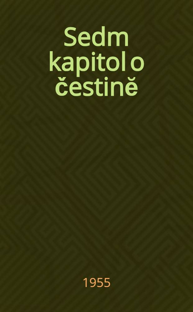 Sedm kapitol o čestinĕ : Př&iacute;spěvky k problematice n&aacute;rodn&iacute;ho jazyka