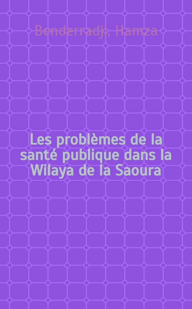 Les problèmes de la santé publique dans la Wilaya de la Saoura : Thèse