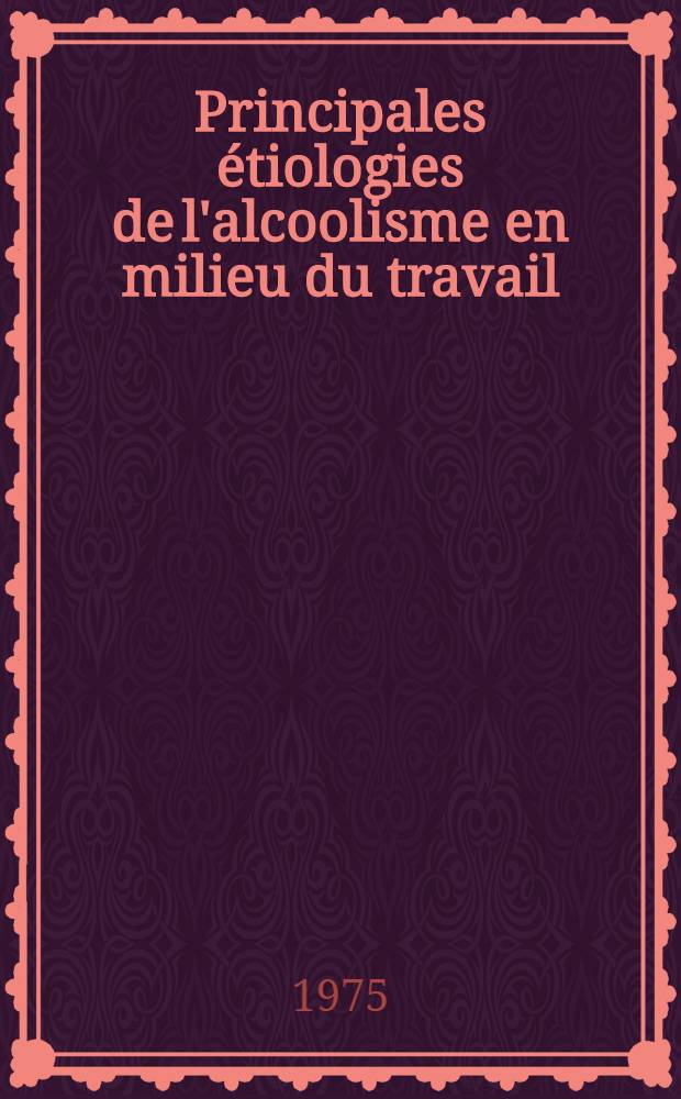 Principales étiologies de l'alcoolisme en milieu du travail