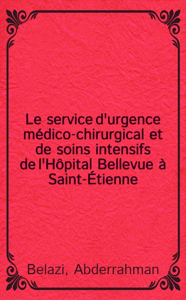 Le service d'urgence médico-chirurgical et de soins intensifs de l'Hôpital Bellevue à Saint-Étienne (service du dr. H. Vignon) : Son activité pendant un an du 1.9.1972 au 31.8.1973