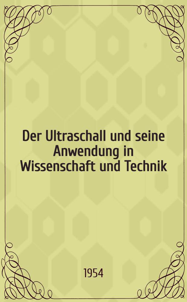 Der Ultraschall und seine Anwendung in Wissenschaft und Technik