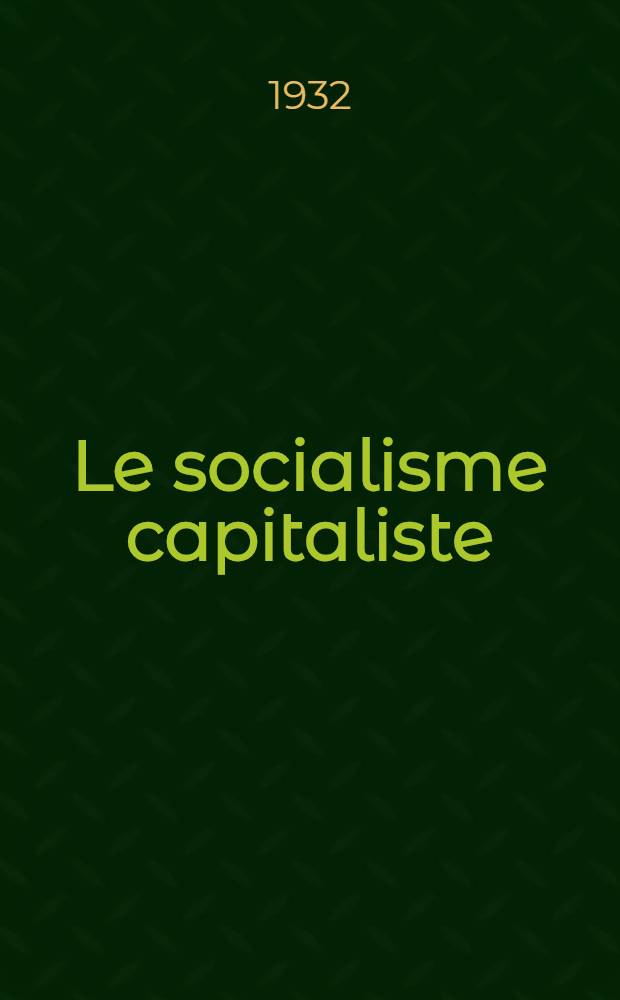 Le socialisme capitaliste : Formule d'application de la technique écon. et sociale