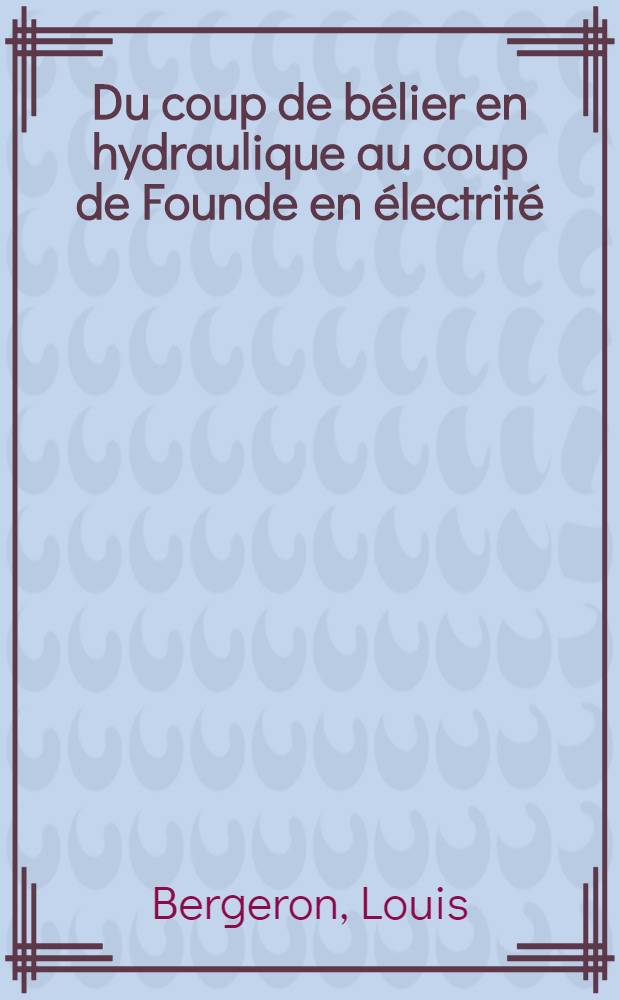 Du coup de bélier en hydraulique au coup de Founde en électrité : Méthode graphique générale