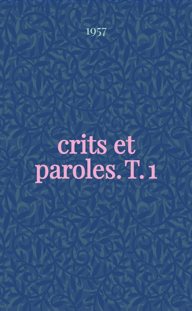 Écrits et paroles. T. 1