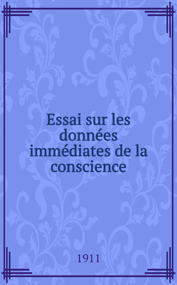 Essai sur les données immédiates de la conscience