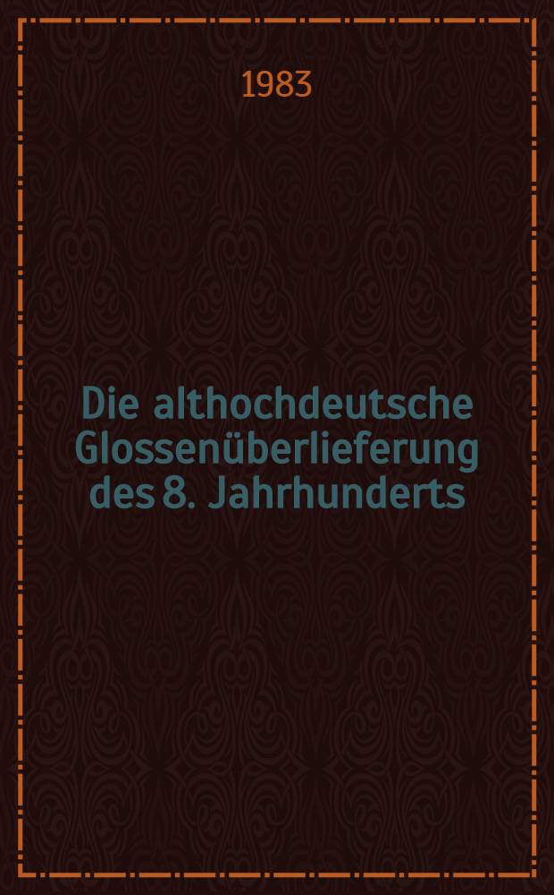 Die althochdeutsche Glossen&uuml;berlieferung des 8. Jahrhunderts