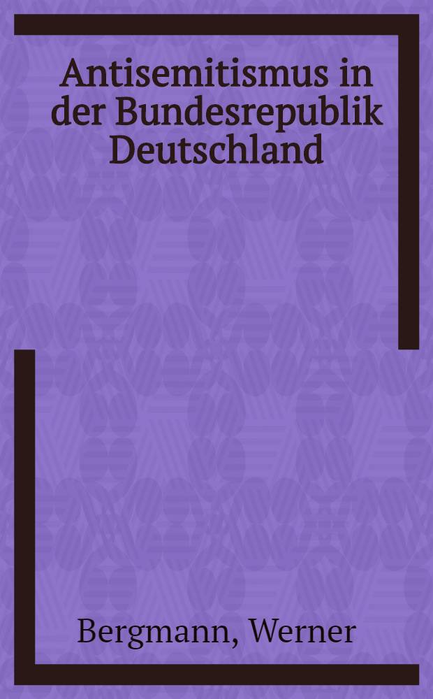 Antisemitismus in der Bundesrepublik Deutschland : Ergebnisse der empirischen Forschung von 1946-1989